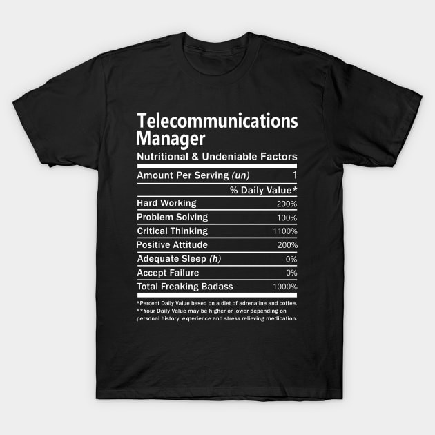 Telecommunications Manager T Shirt - Nutritional and Undeniable Factors Gift Item Tee T-Shirt by Ryalgi